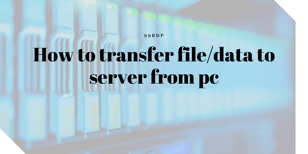 How to transfer file/data to server from PC?