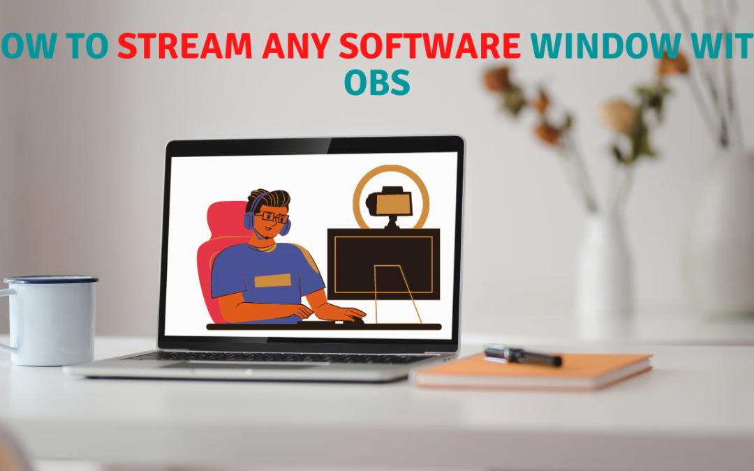 How To Stream Any Software Window With OBS