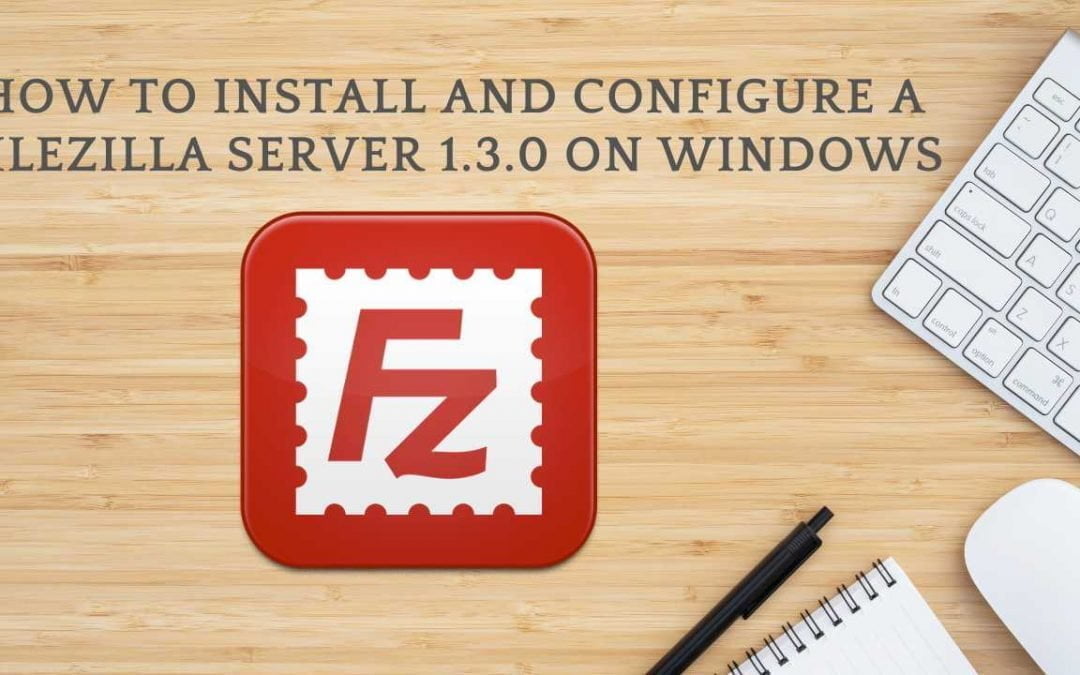 install and configure a FileZilla Server