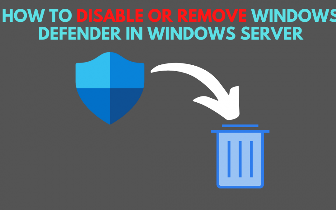 How to Disable or Remove Windows Defender in Windows Server