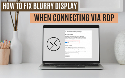How To Fix Blurry Display When Connecting via RDP