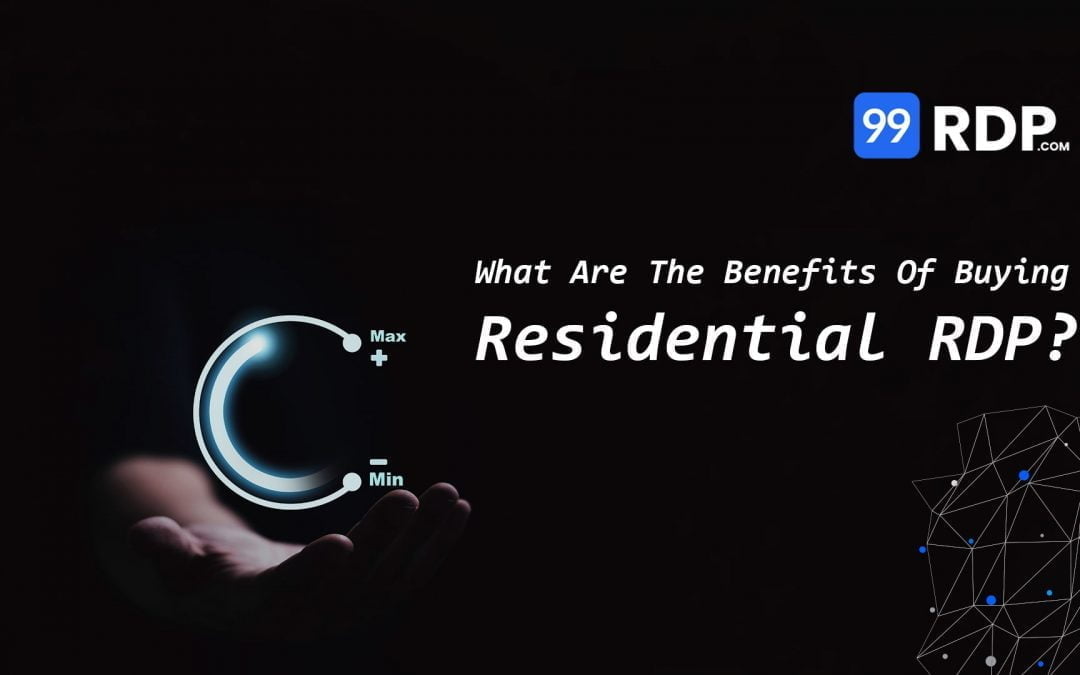 What Are The Benefits Of Buying Residential RDP?