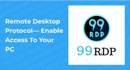 Remote Desktop Protocol— Enable Access To Your PC