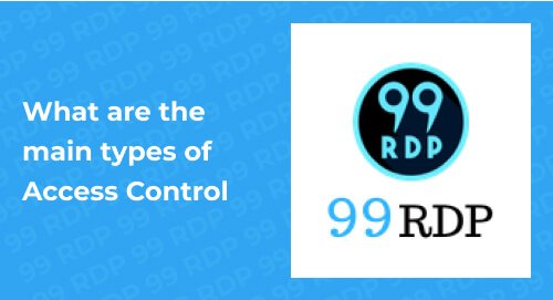 What are the main types of Access Control?