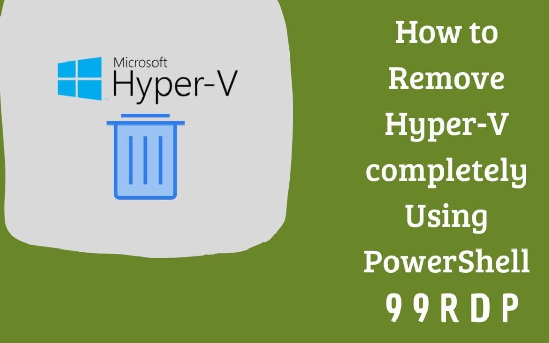 How to Remove Hyper-V completely Using PowerShell