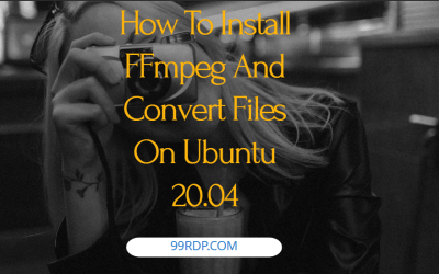 How To Install FFmpeg And Convert Files On Ubuntu 20.04