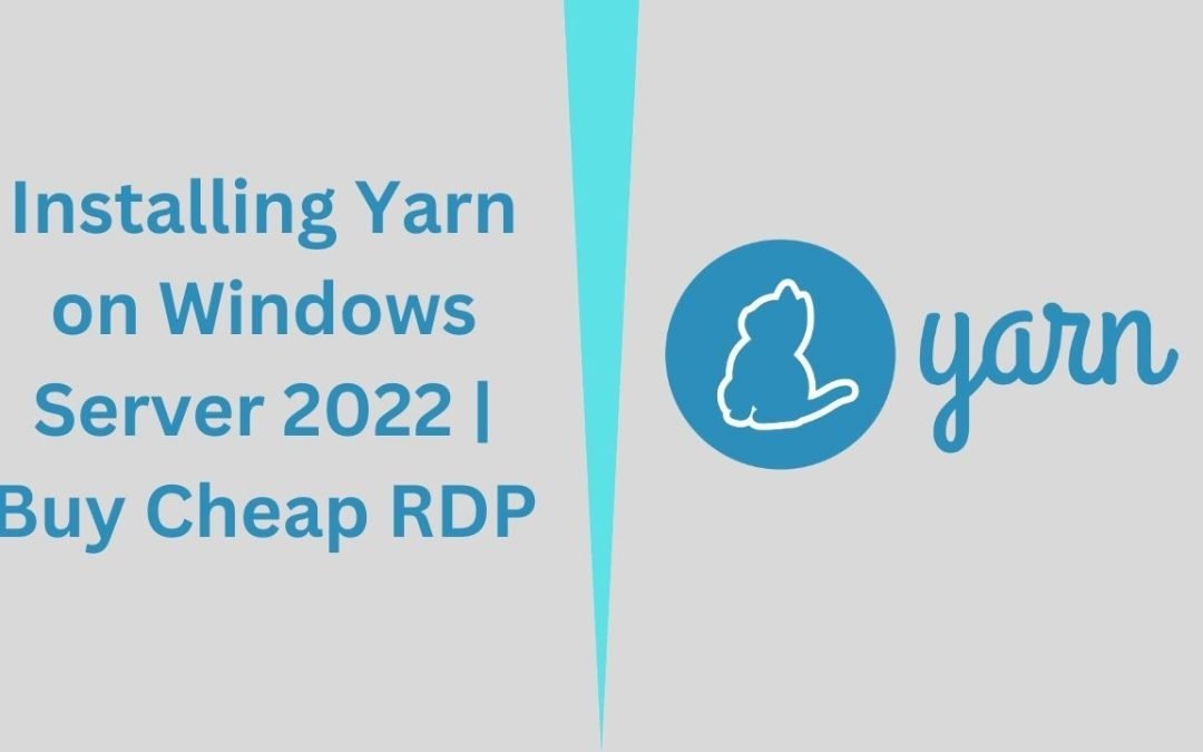 Installing Yarn on Windows Server 2022 | Buy Cheap RDP