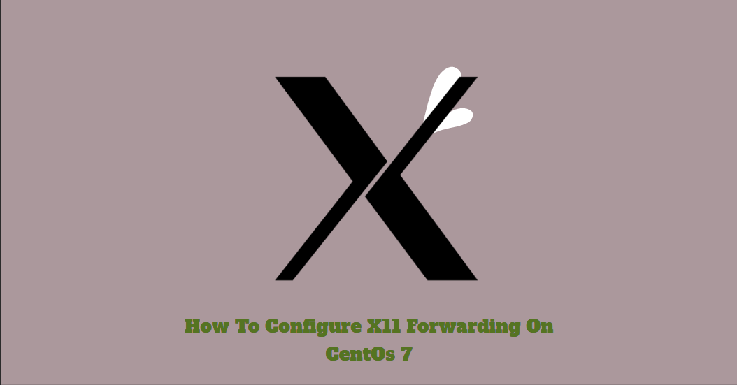 How To Configure X11 Forwarding On CentOs 7