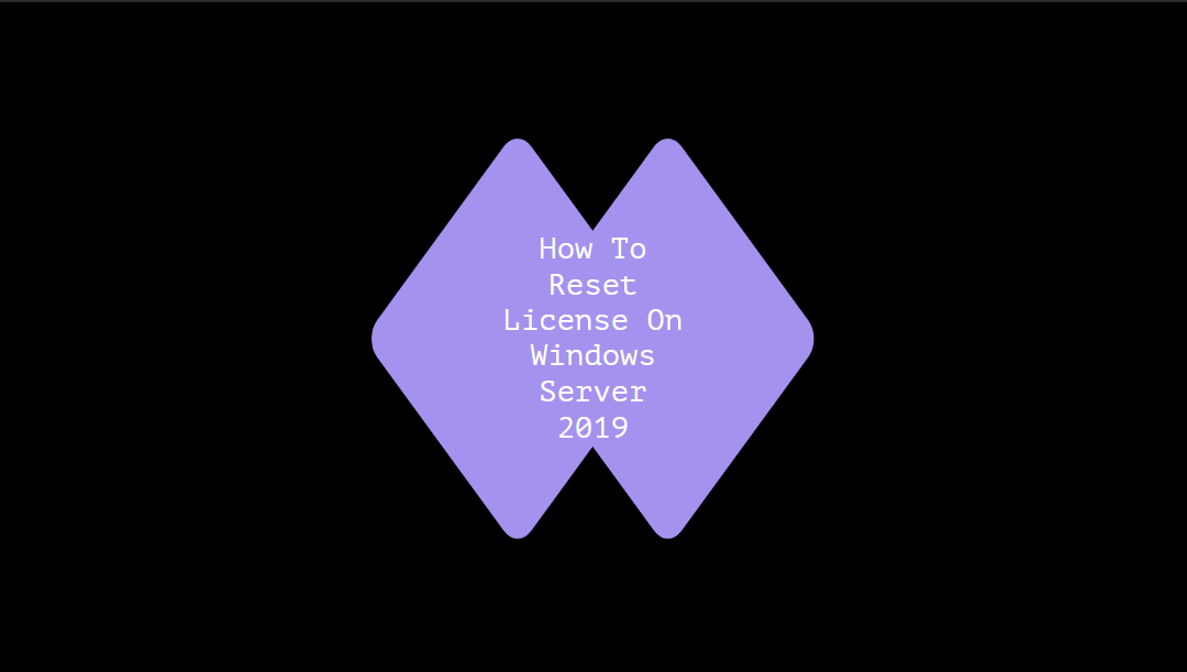 How To Reset License On Windows Server 2019
