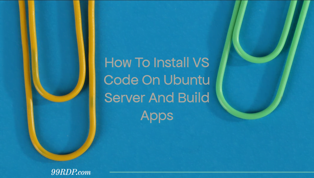 How To Install VS Code On Ubuntu Server And Build Apps