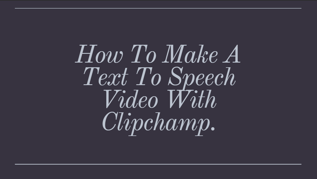 How To Make A Text To Speech Video With Clipchamp.