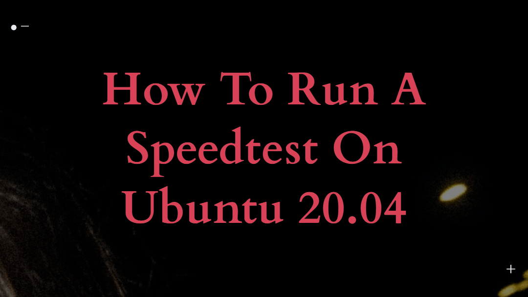 How To Run A Speedtest On Ubuntu 20.04