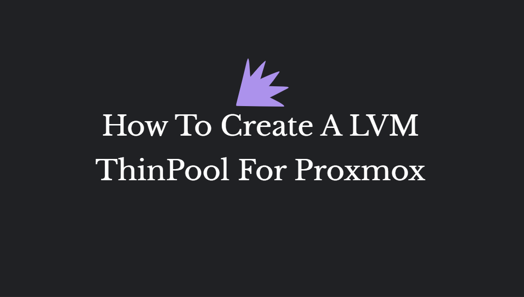 How To Create A LVM ThinPool For Proxmox