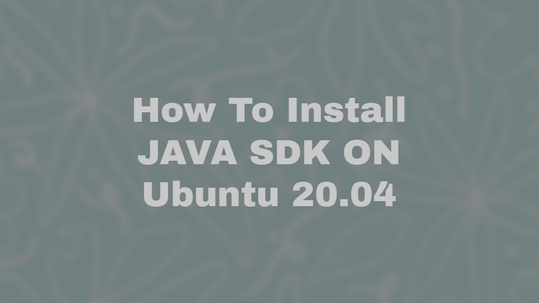 How To Install JAVA SDK ON Ubuntu 20.04