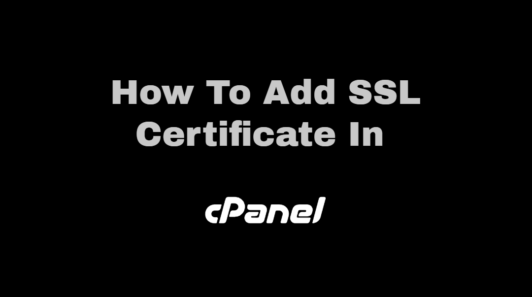 How To Add SSL Certificate In Cpanel