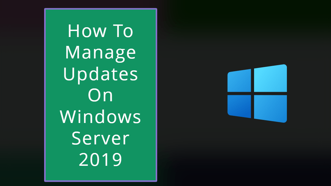 How To Manage Updates On Windows Server 2019