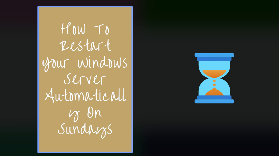 How To Restart Your Windows Server Automatically On Sundays