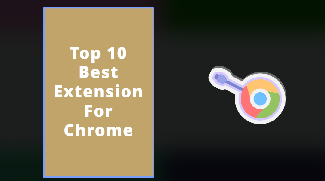 Top 10 Best Extension For Chrome