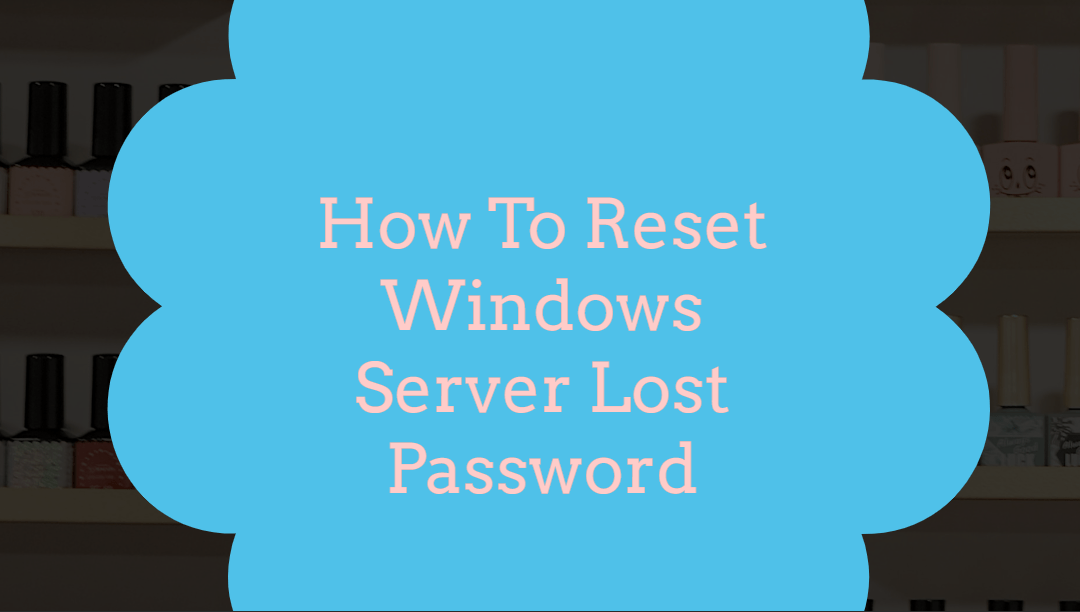 How To Reset Windows Server Lost Password