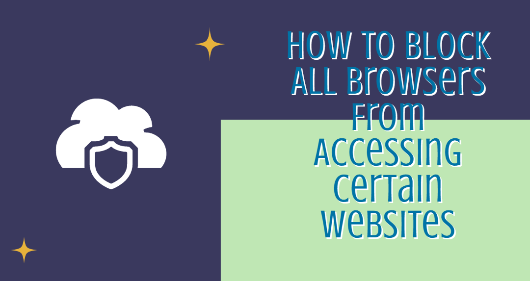 How To Block All Browsers From Accessing Certain Websites