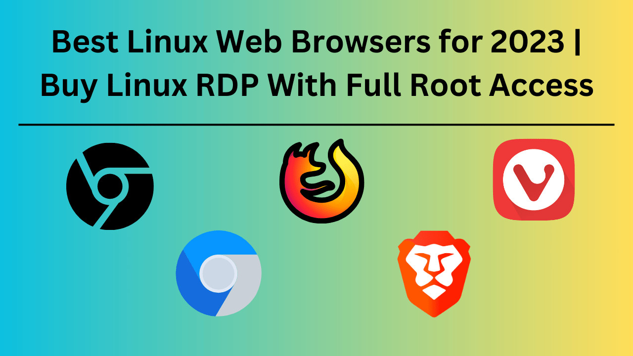 Best Linux Web Browsers for 2023 Buy Linux RDP With Full Root Access