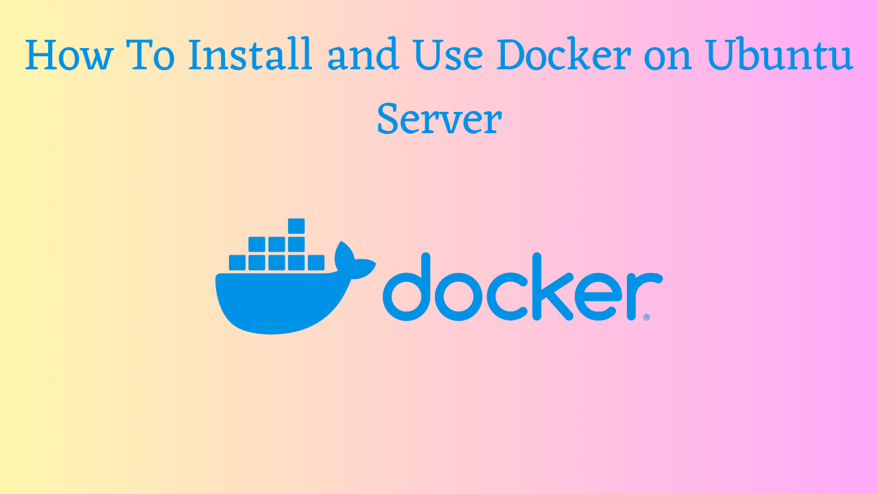 How To Install and Use Docker on Ubuntu Server