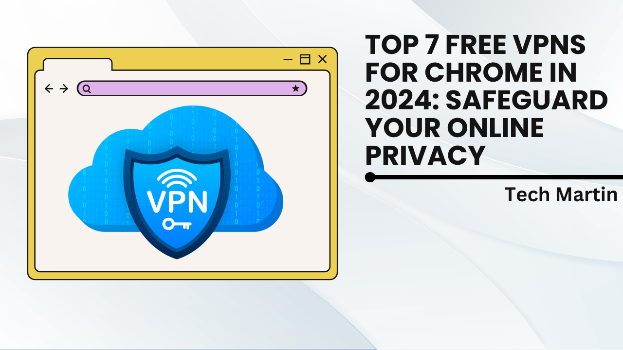 Top 7 Free VPNs for Chrome in 2024 Safeguard Your Online Privacy Top 7 Free VPNs for Chrome in 2024 Safeguard Your Online Privacy