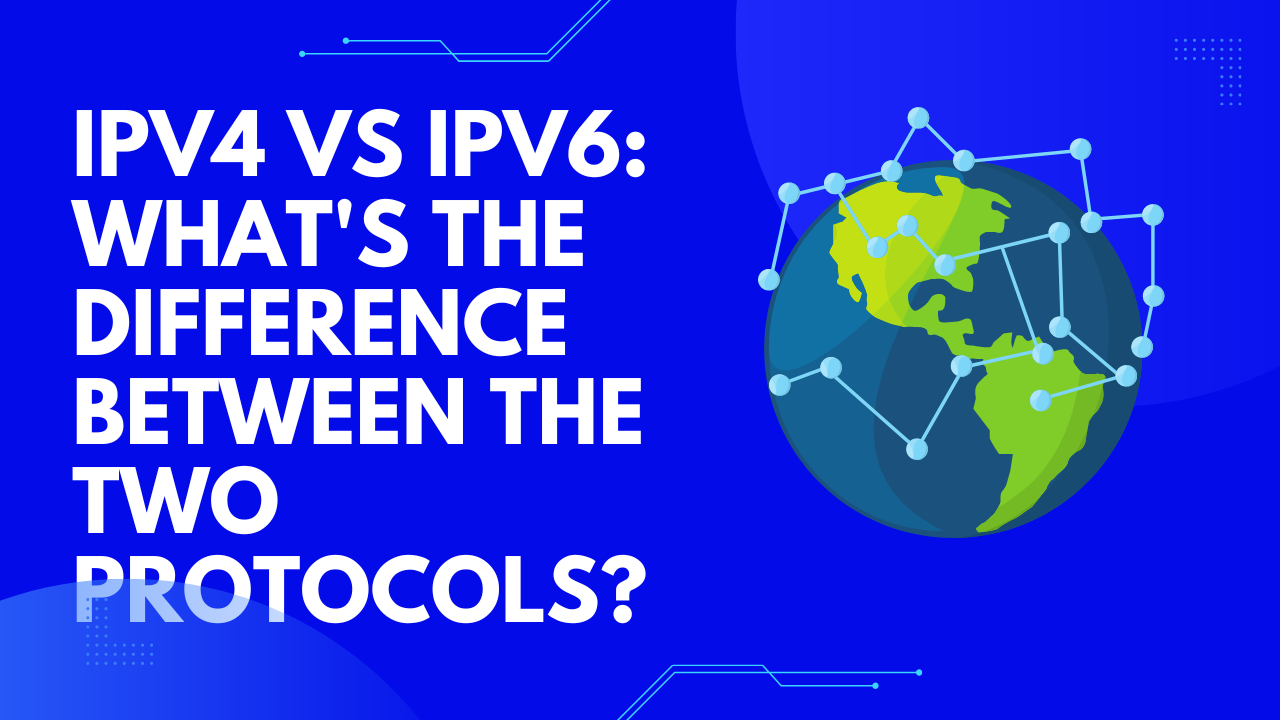 IPv4 vs IPv6: What's The Difference Between the Two Protocols?