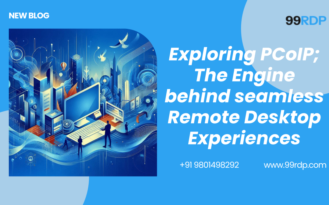 Exploring PCoIP: The Engine Behind Seamless Remote Desktop Experiences