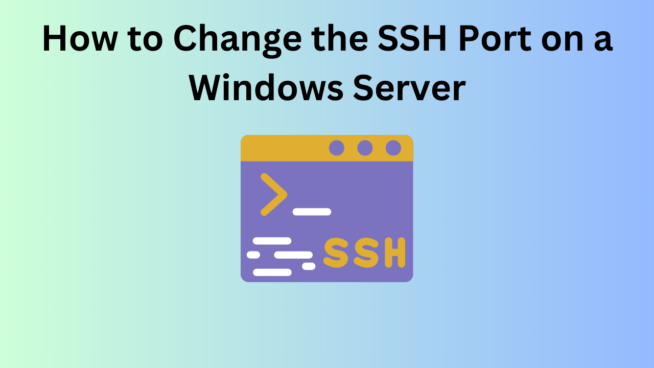 How to Change the SSH Port on a Windows Server How to Change the SSH Port on a Windows Server