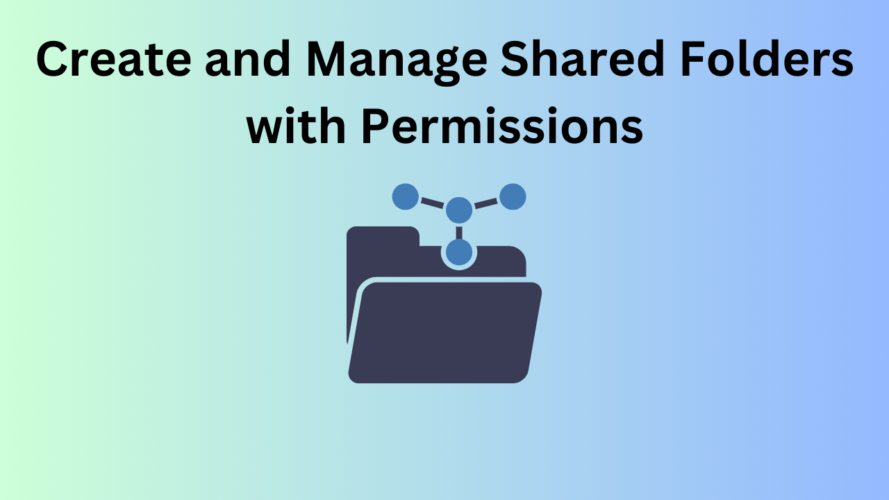 Create and Manage Shared Folders with Permissions Create and Manage Shared Folders with Permissions