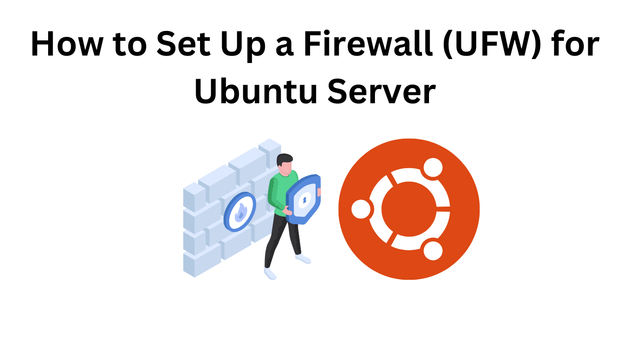 How to Set Up a Firewall (UFW) for Ubuntu Server How to Set Up a Firewall (UFW) for Ubuntu Server