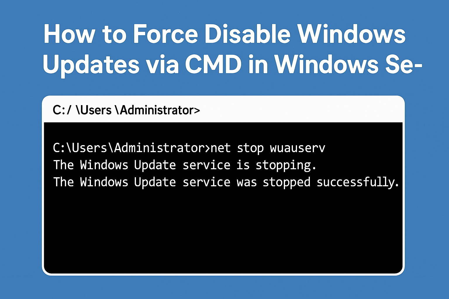 How to Force Disable Windows Updates via CMD in Windows Server How to Force Disable Windows Updates via CMD in Windows Server