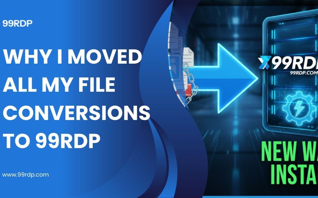 Why I Moved All My File Conversions to 99RDP