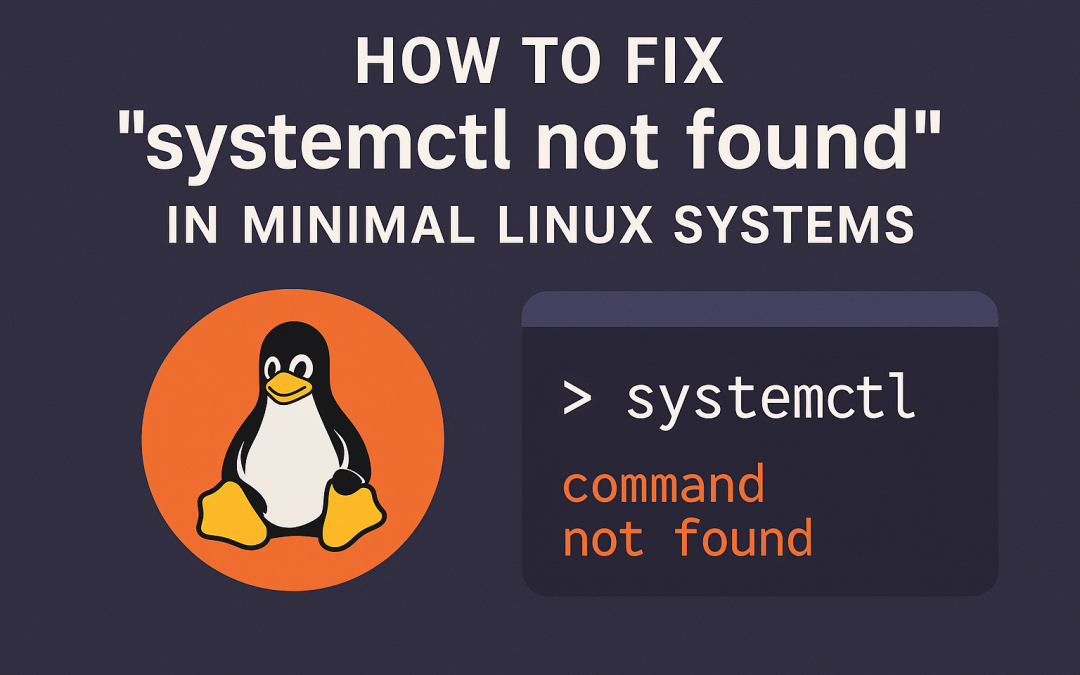 How to Fix “systemctl not found” in Minimal Linux Systems