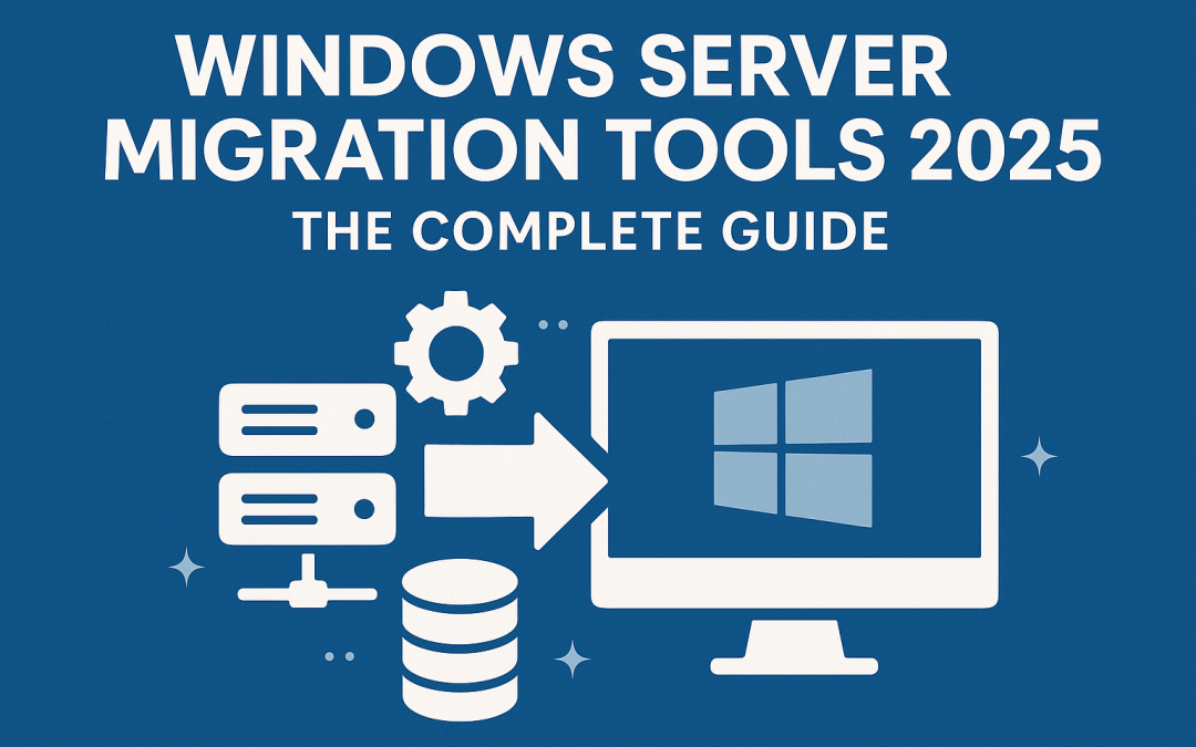 Windows Server Migration Tools 2025: The Complete Guide