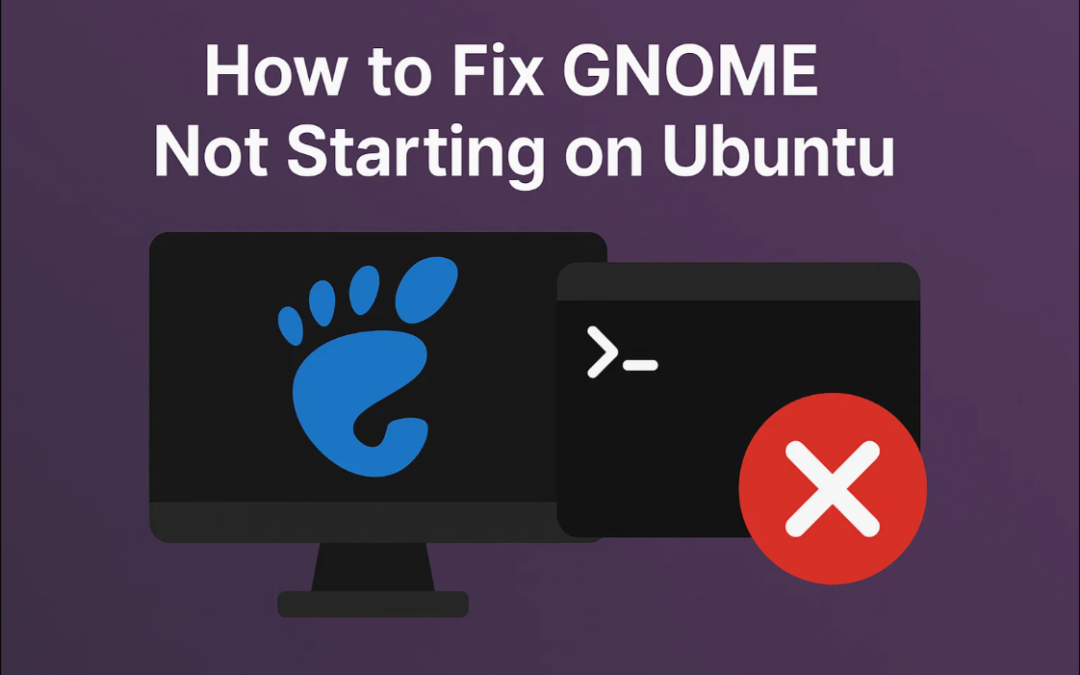How to Fix GNOME Not Starting on Ubuntu