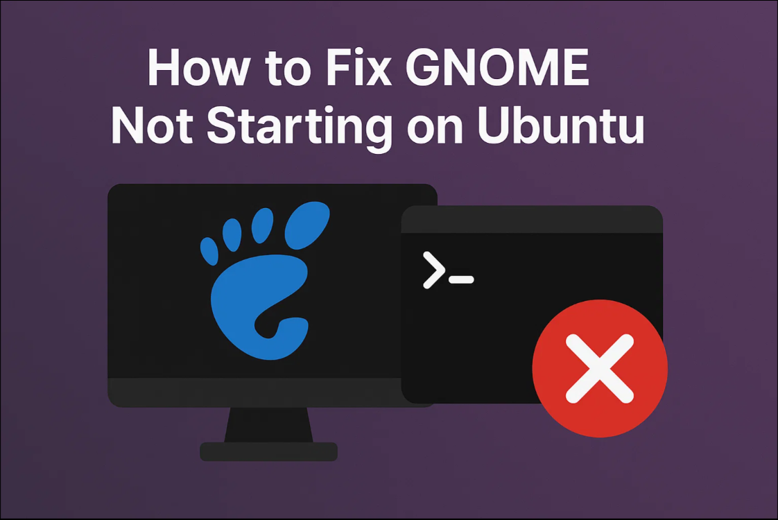 How to Fix GNOME Not Starting on Ubuntu