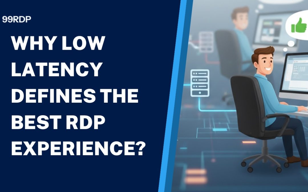Why Low Latency Defines the Best RDP Experience